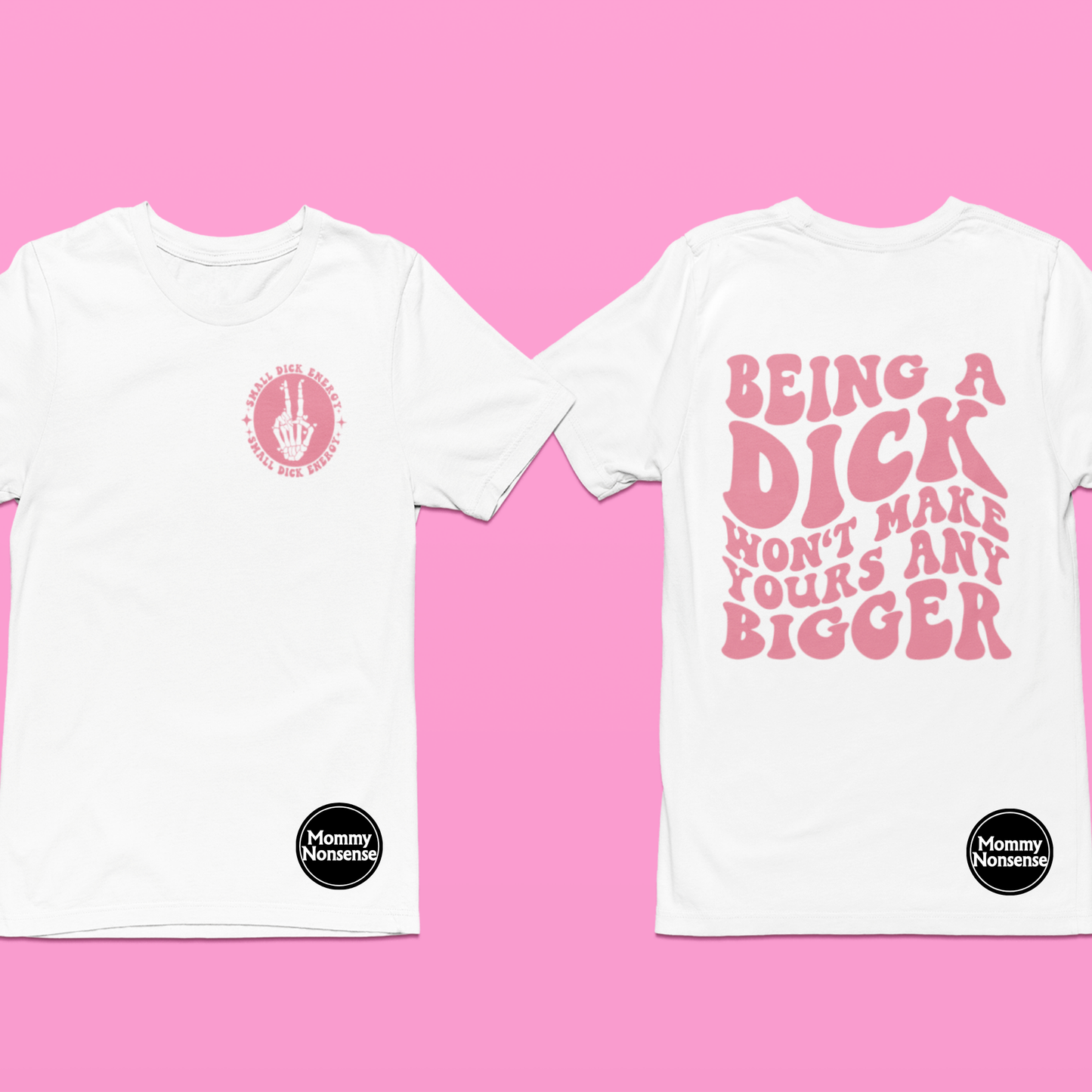 Being A Dick Wont Make Yours Bigger pink words- DTF TRANSFER (X7)