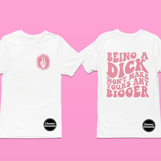 Being A Dick Wont Make Yours Bigger pink words- DTF TRANSFER (X7)