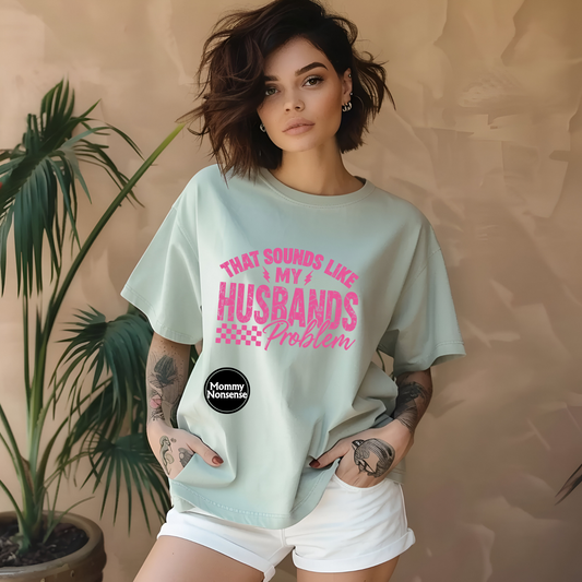 That Sounds Like My Husband's Problem -DTF TRANSFER (H86) DTF Transfer
