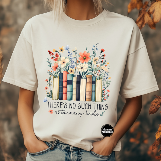 There's No Such Thing As Too Many Books -DTF TRANSFER (H92) DTF Transfer