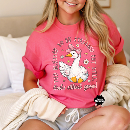 Too Blessed To Be Stressed God's Silliest Goose- DTF TRANSFER (A2)