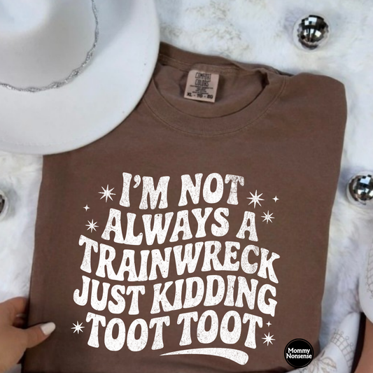 I'm Not Always A Train Wreck wht-DTF TRANSFER (H88) DTF Transfer