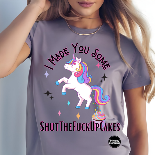 I Made You Some ShutTheFuckUpCakes Unicorn- DTF TRANSFER (B9)